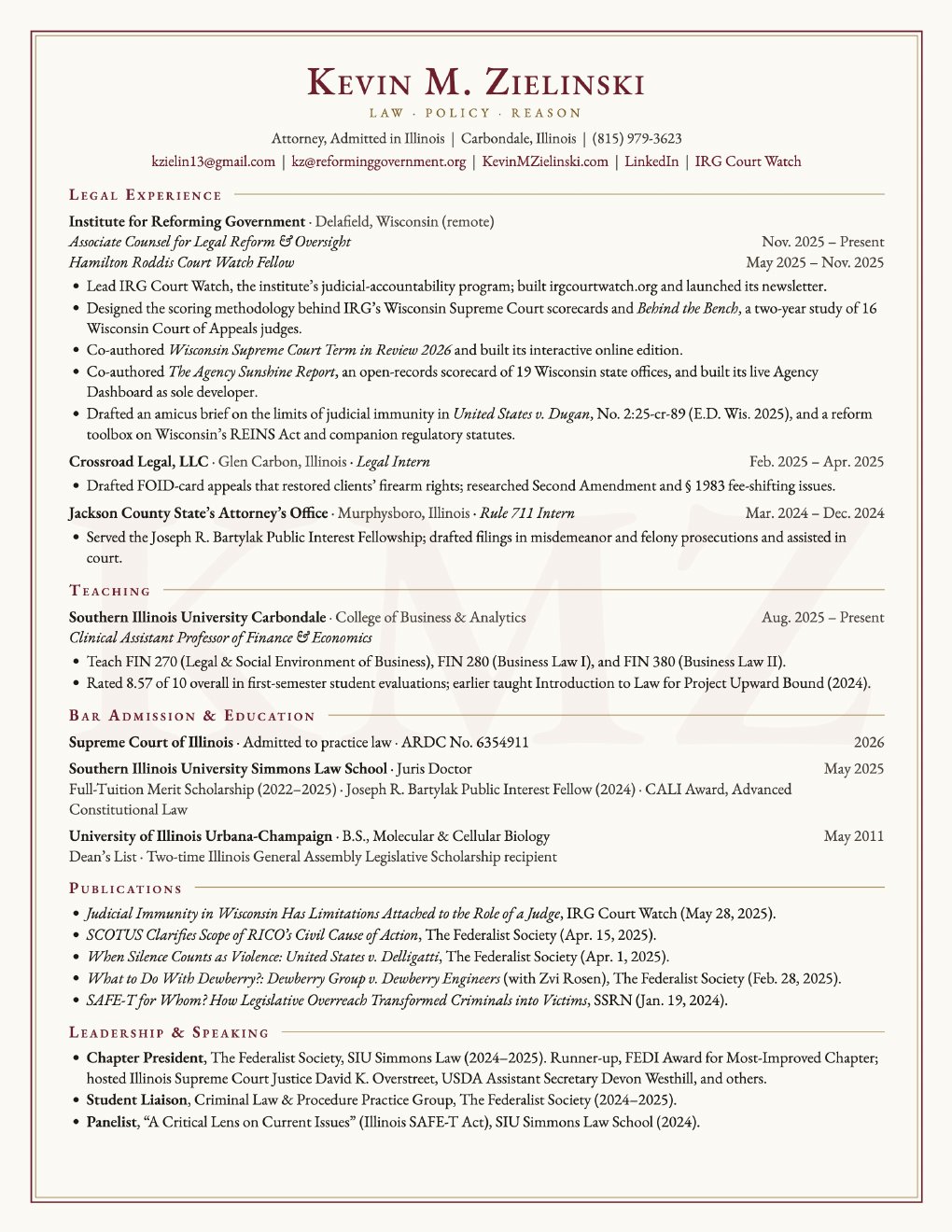 Kevin M. Zielinski r&eacute;sum&eacute;, October 2026: legal experience at the Institute for Reforming Government, Crossroad Legal, and the Jackson County State&rsquo;s Attorney&rsquo;s Office; teaching at SIU; bar admission and education; publications; leadership and speaking.